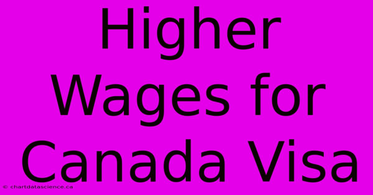 Higher Wages For Canada Visa  