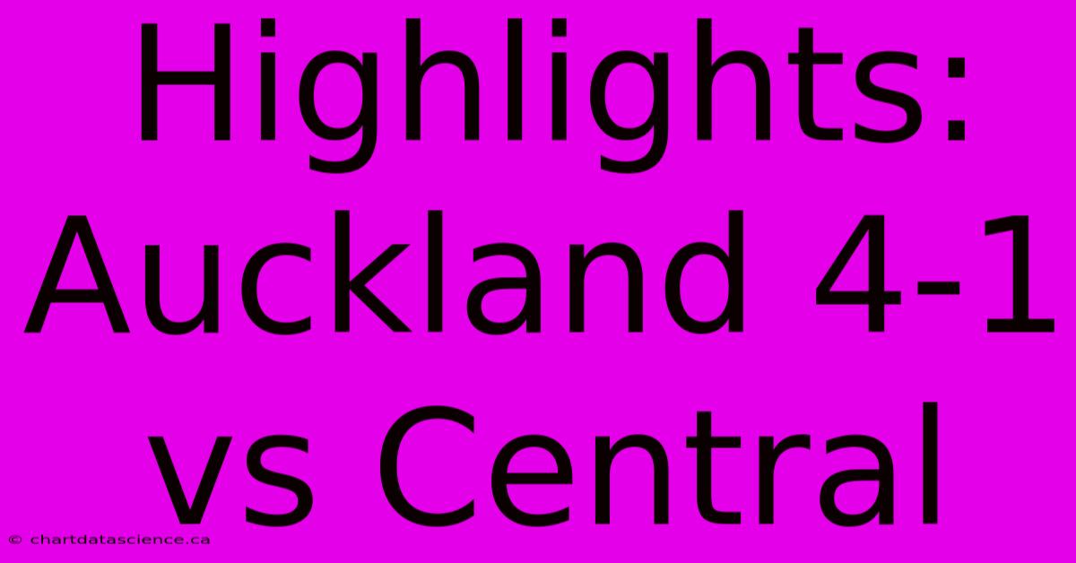 Highlights: Auckland 4-1 Vs Central