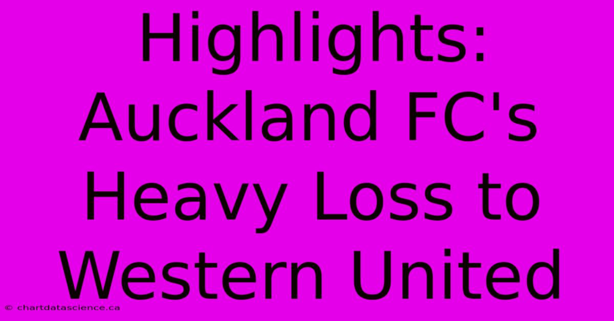 Highlights: Auckland FC's Heavy Loss To Western United