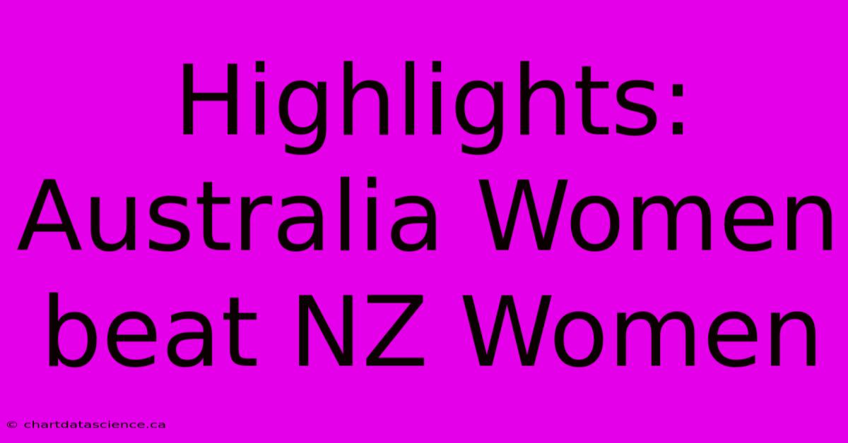 Highlights: Australia Women Beat NZ Women