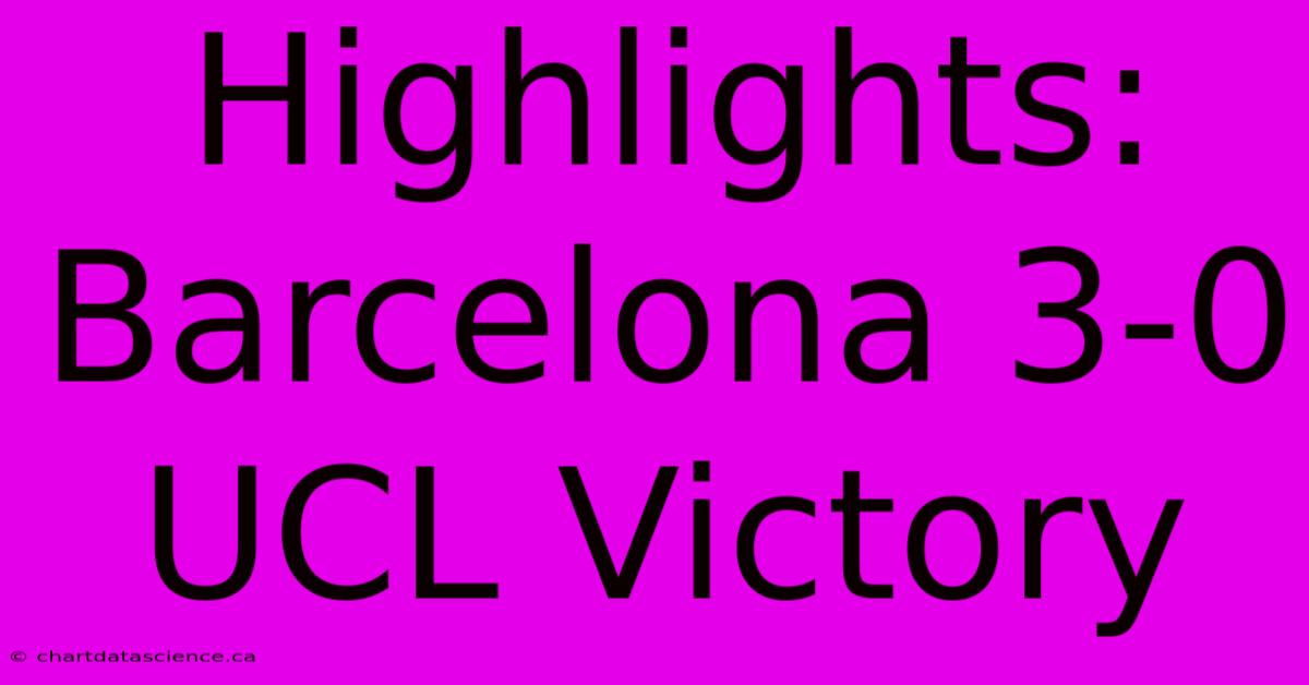 Highlights: Barcelona 3-0 UCL Victory