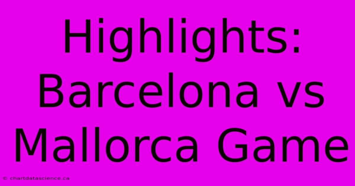 Highlights: Barcelona Vs Mallorca Game