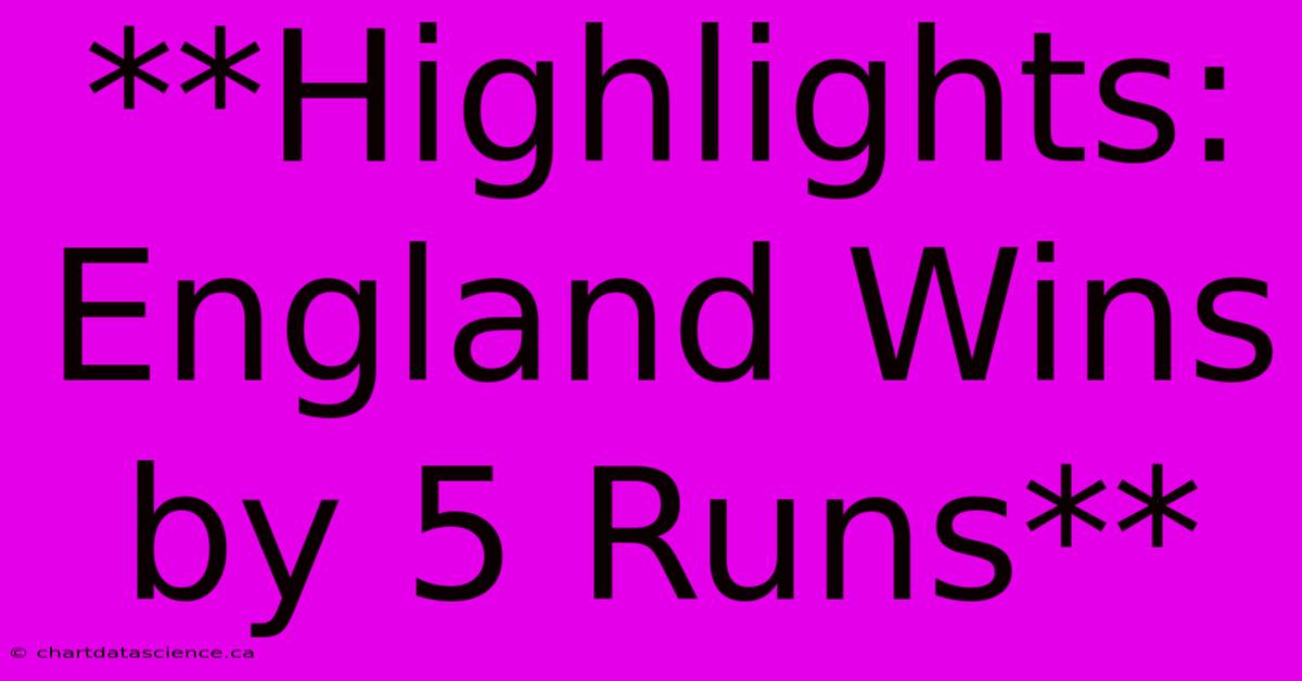 **Highlights: England Wins By 5 Runs**