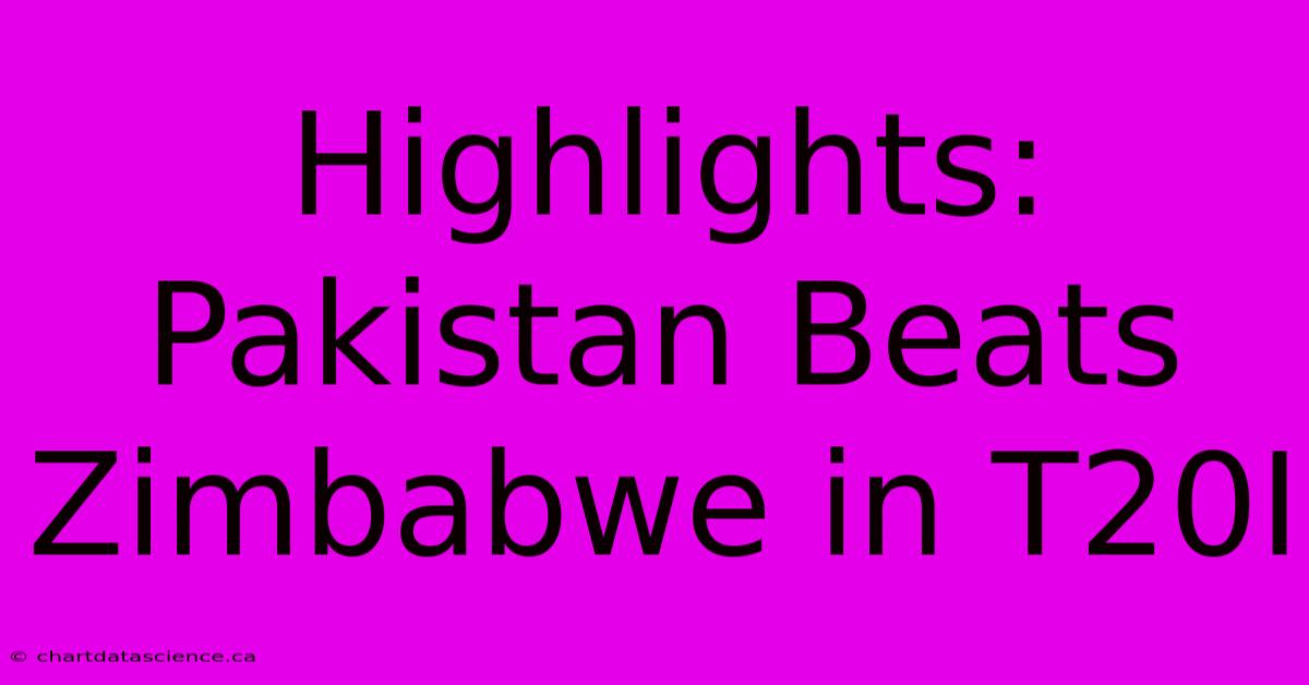 Highlights: Pakistan Beats Zimbabwe In T20I