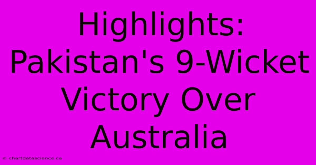 Highlights: Pakistan's 9-Wicket Victory Over Australia