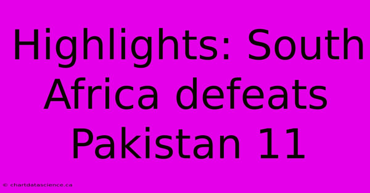 Highlights: South Africa Defeats Pakistan 11