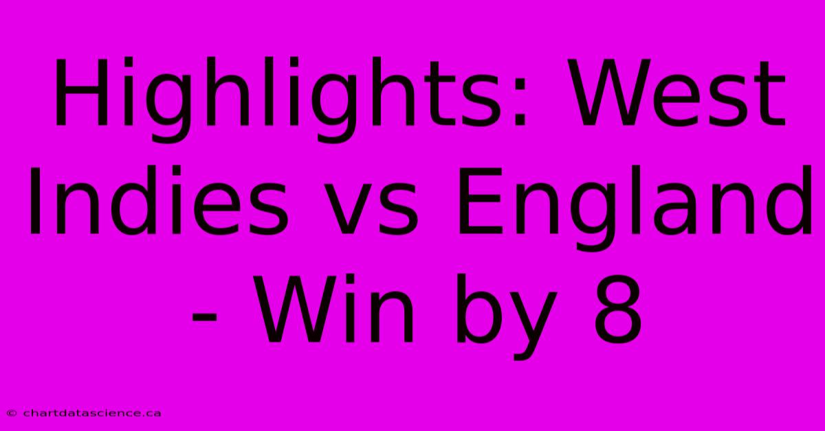 Highlights: West Indies Vs England - Win By 8