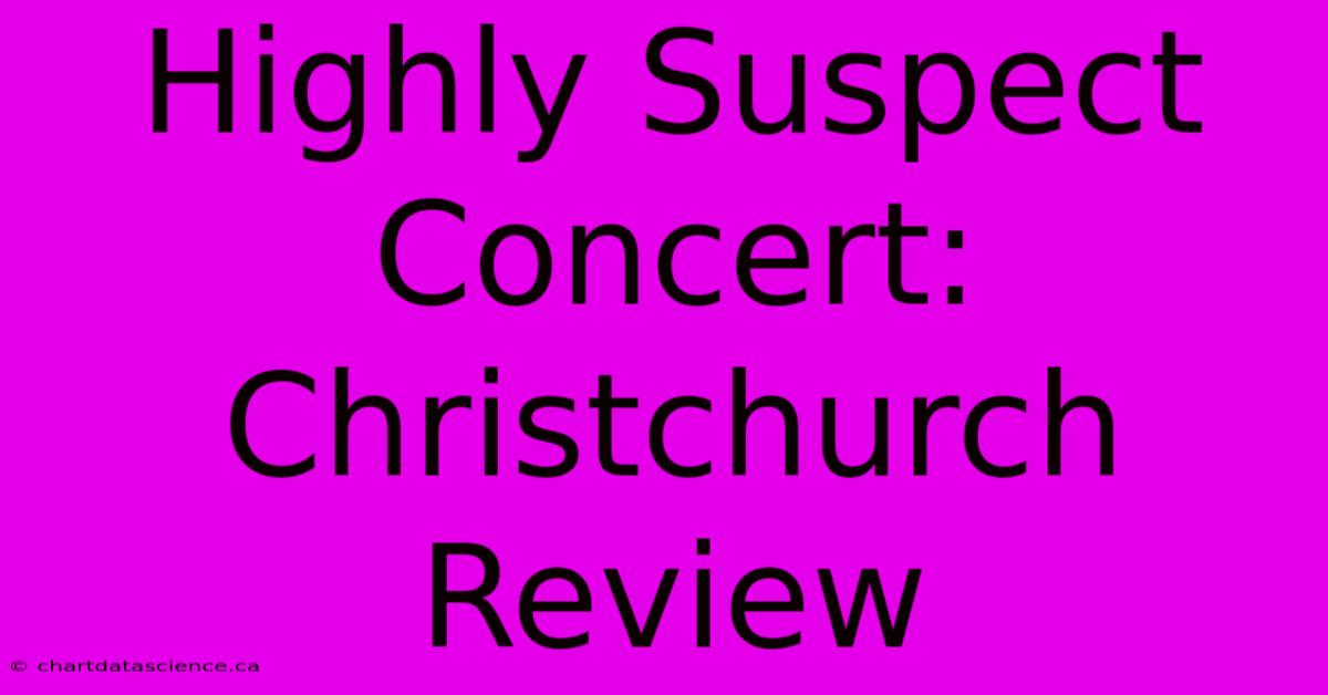 Highly Suspect Concert: Christchurch Review