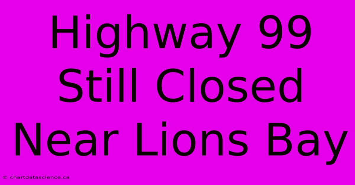 Highway 99 Still Closed Near Lions Bay