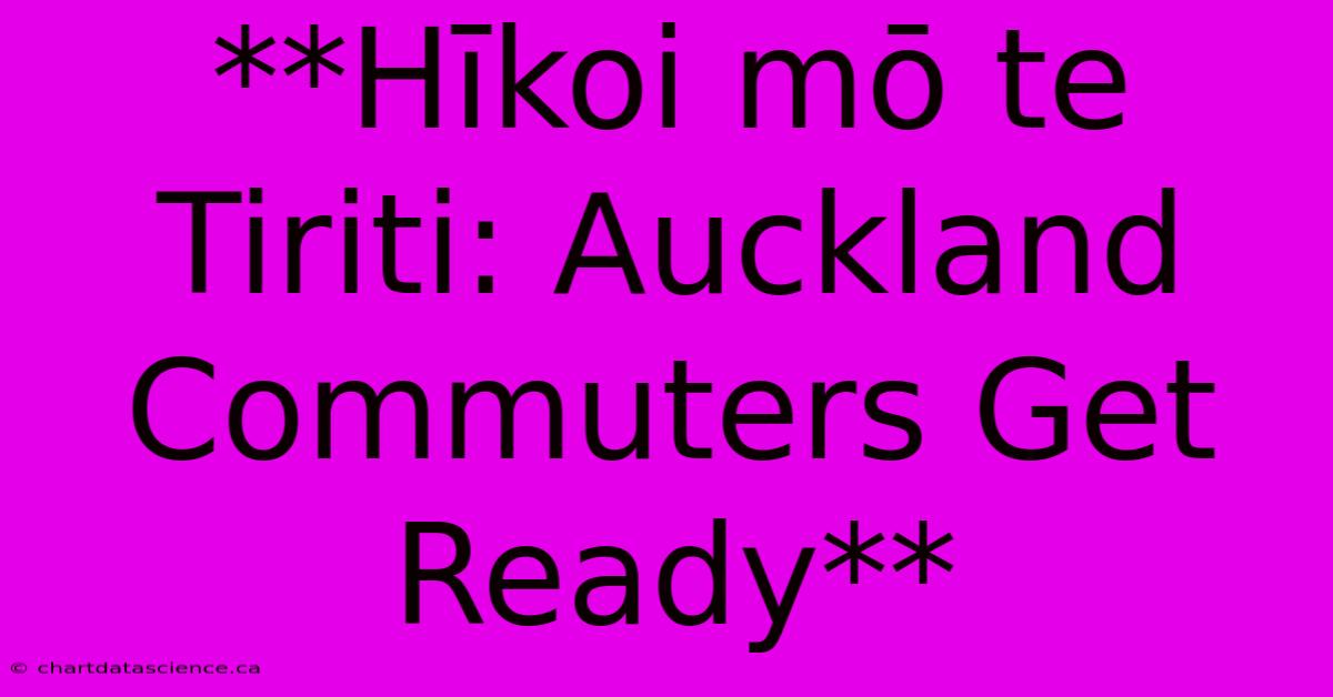 **Hīkoi Mō Te Tiriti: Auckland Commuters Get Ready**