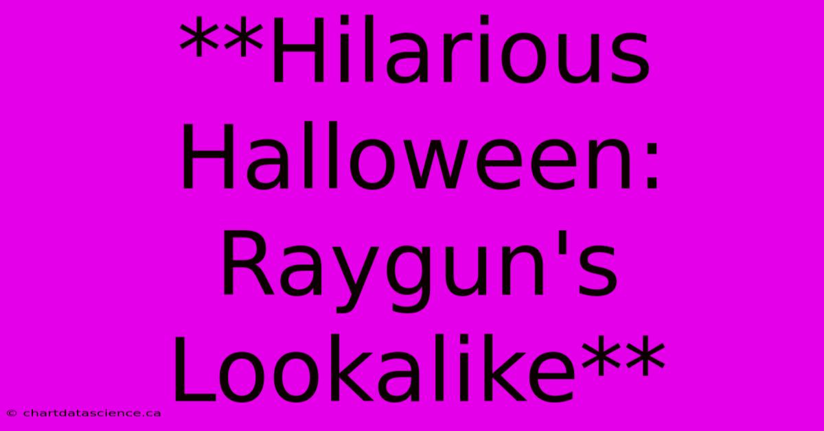 **Hilarious Halloween: Raygun's Lookalike**