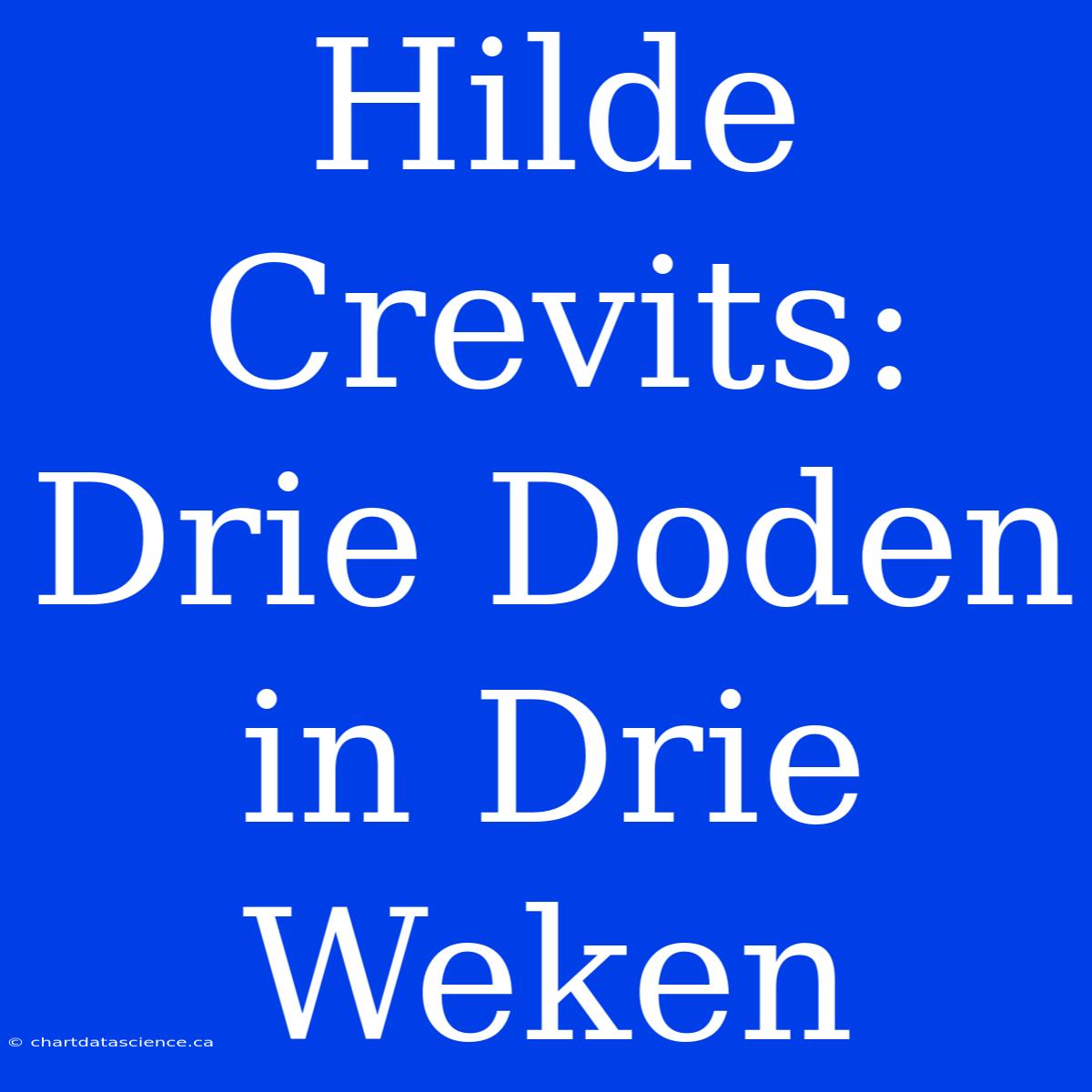 Hilde Crevits: Drie Doden In Drie Weken