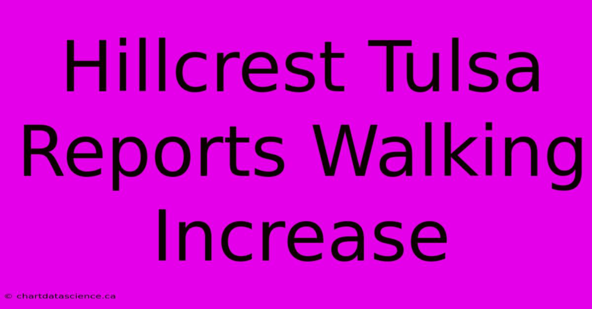 Hillcrest Tulsa Reports Walking Increase