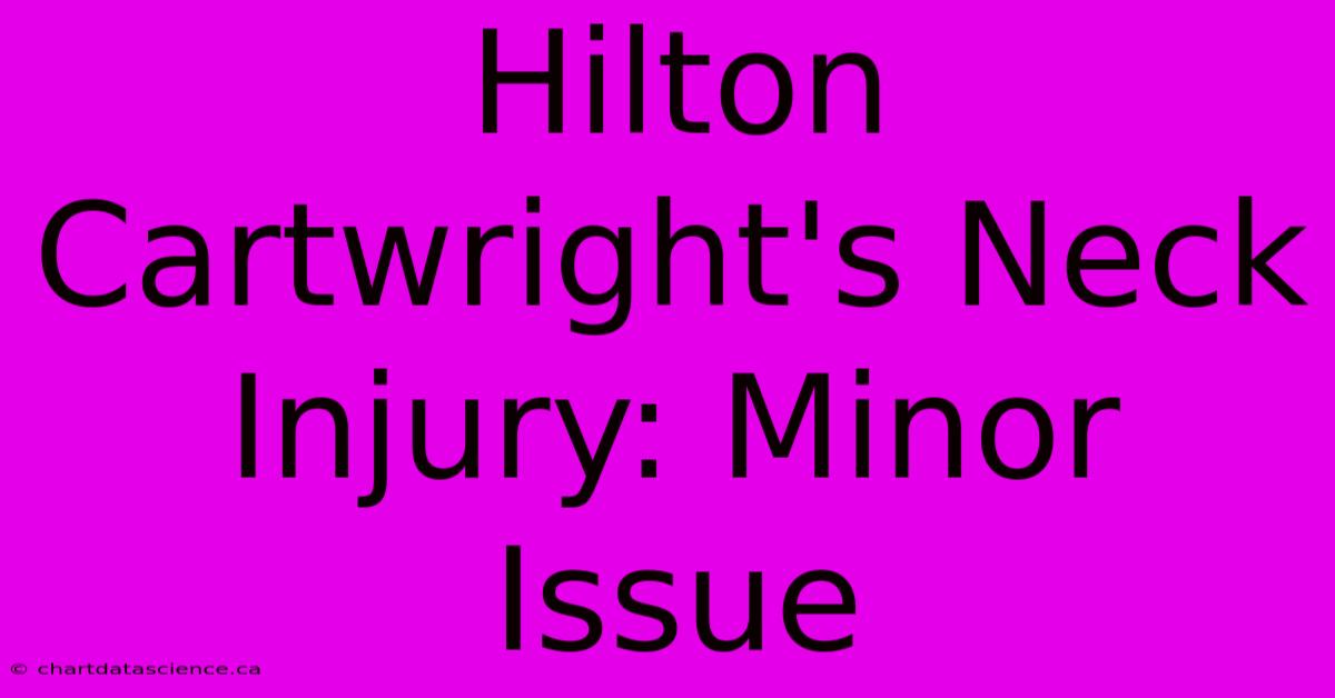 Hilton Cartwright's Neck Injury: Minor Issue