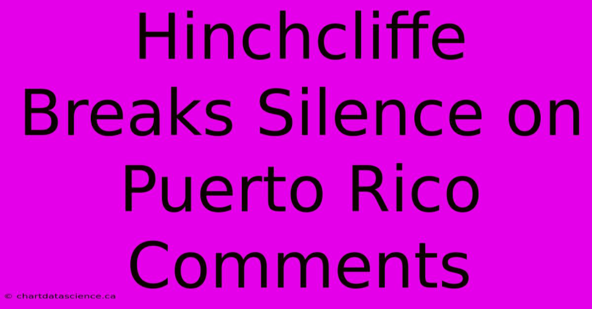 Hinchcliffe Breaks Silence On Puerto Rico Comments