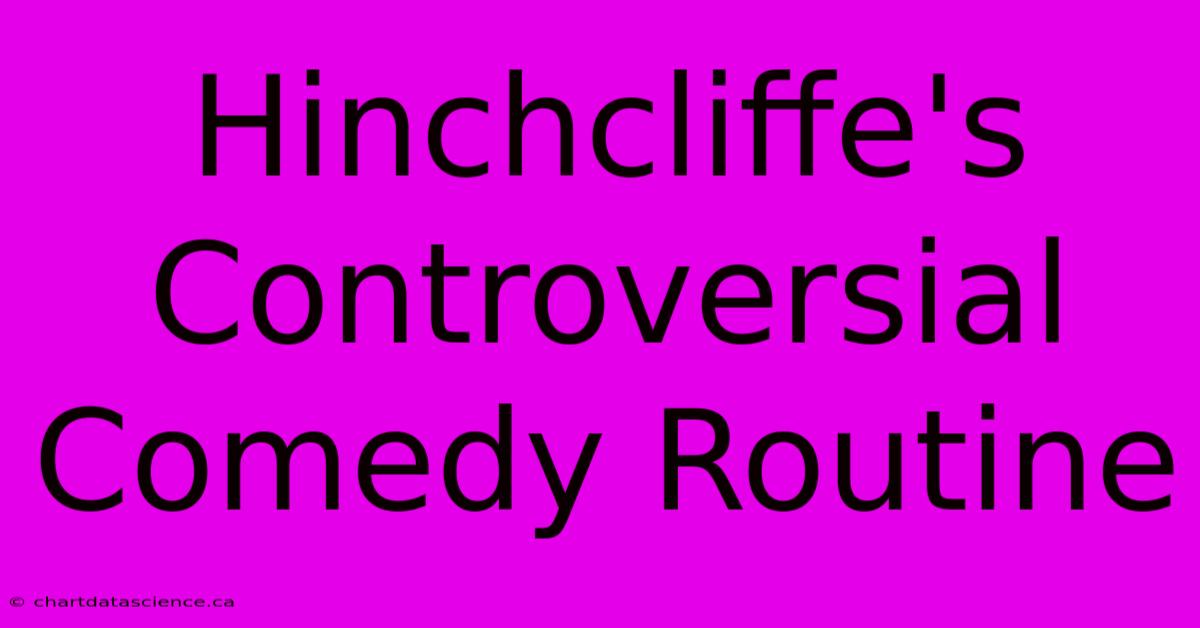 Hinchcliffe's Controversial Comedy Routine