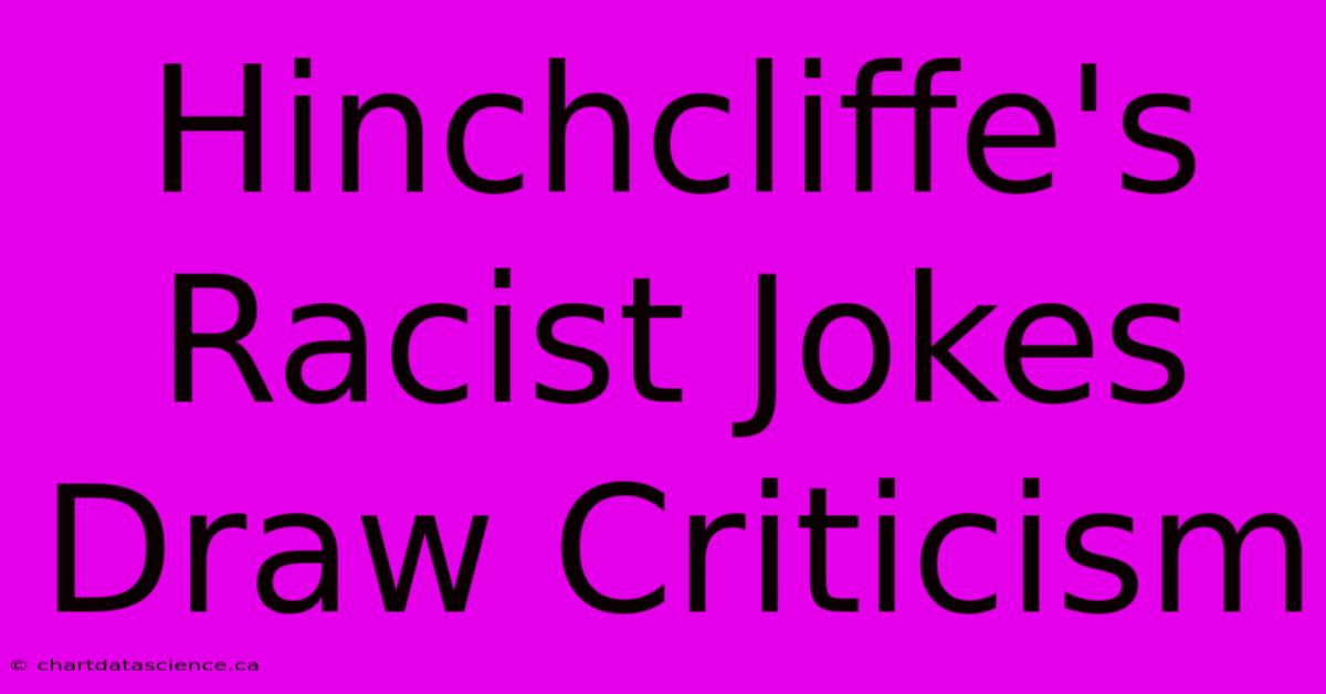 Hinchcliffe's Racist Jokes Draw Criticism