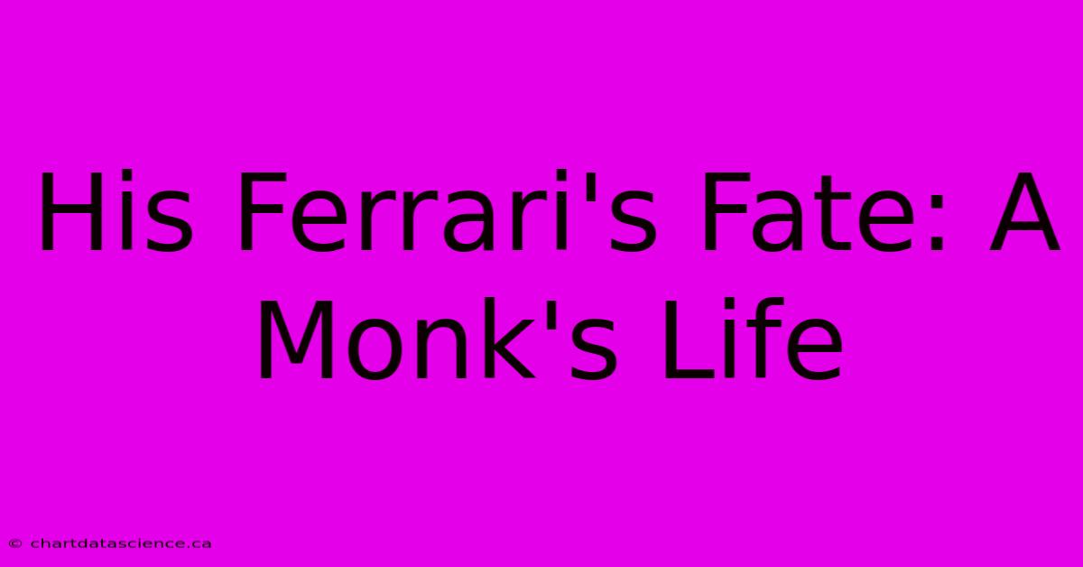 His Ferrari's Fate: A Monk's Life