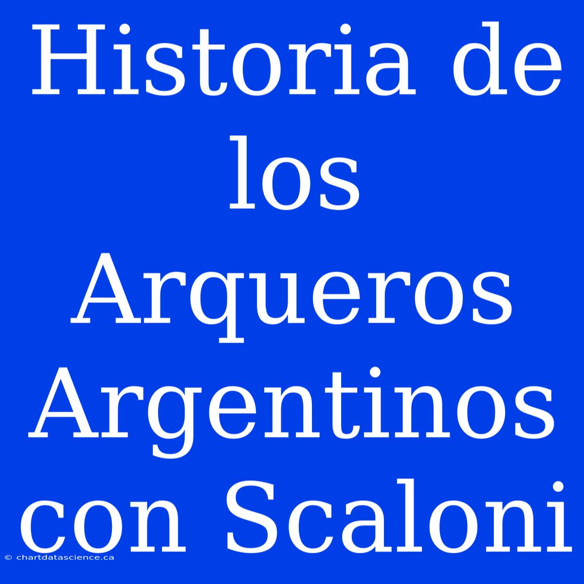 Historia De Los Arqueros Argentinos Con Scaloni