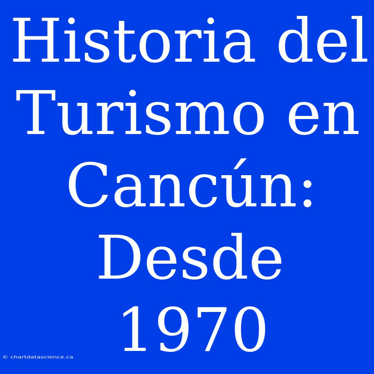 Historia Del Turismo En Cancún: Desde 1970