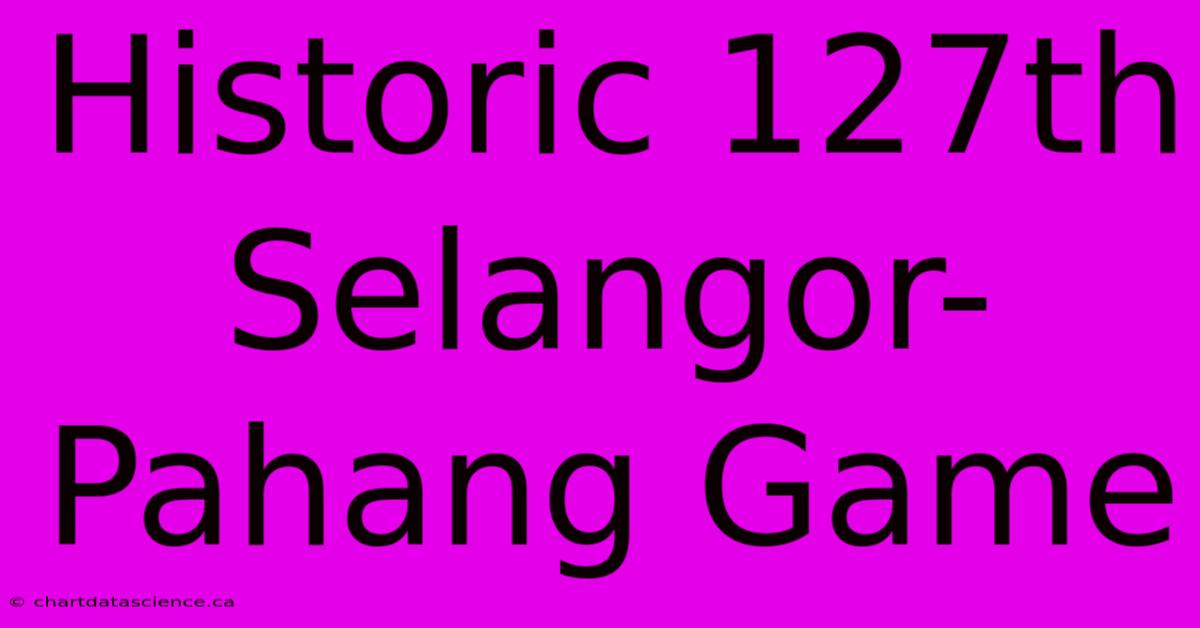 Historic 127th Selangor-Pahang Game