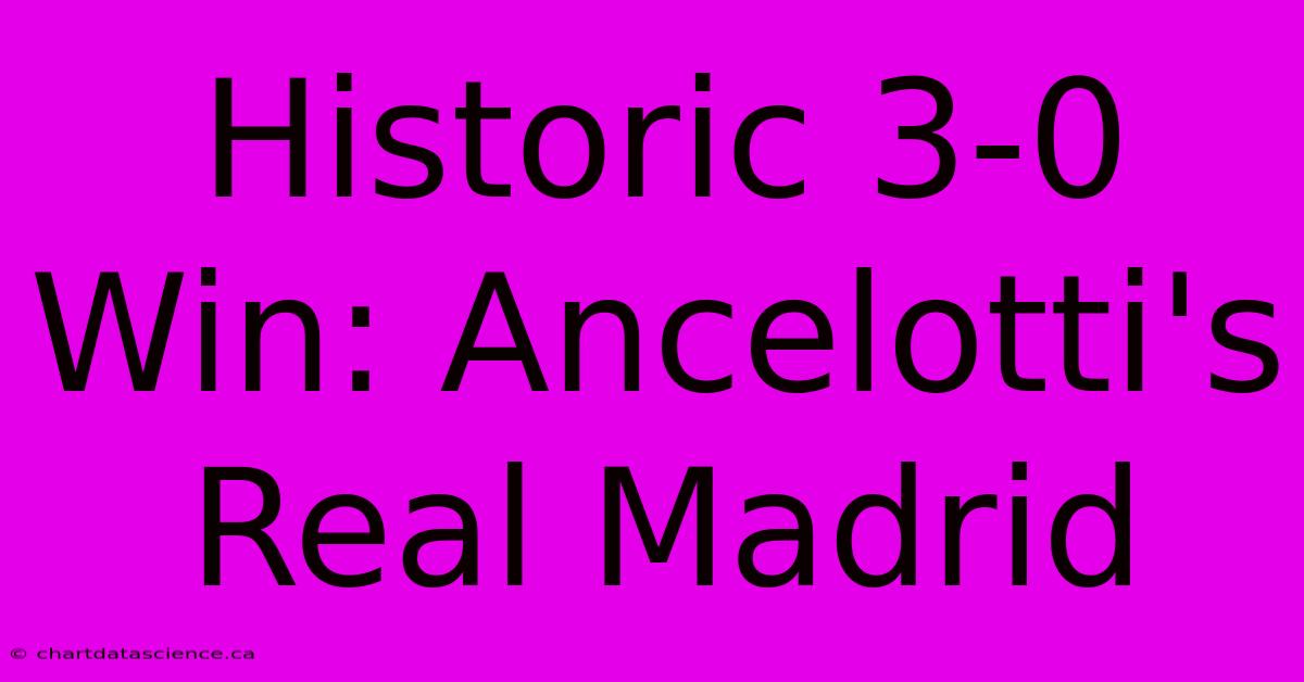 Historic 3-0 Win: Ancelotti's Real Madrid