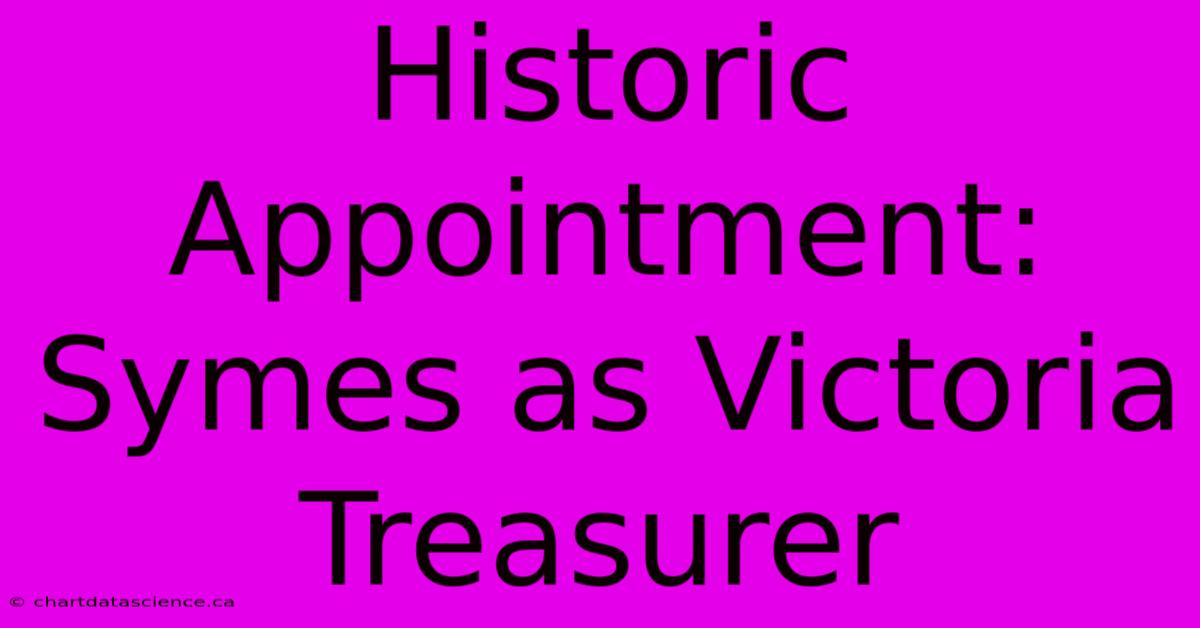 Historic Appointment: Symes As Victoria Treasurer