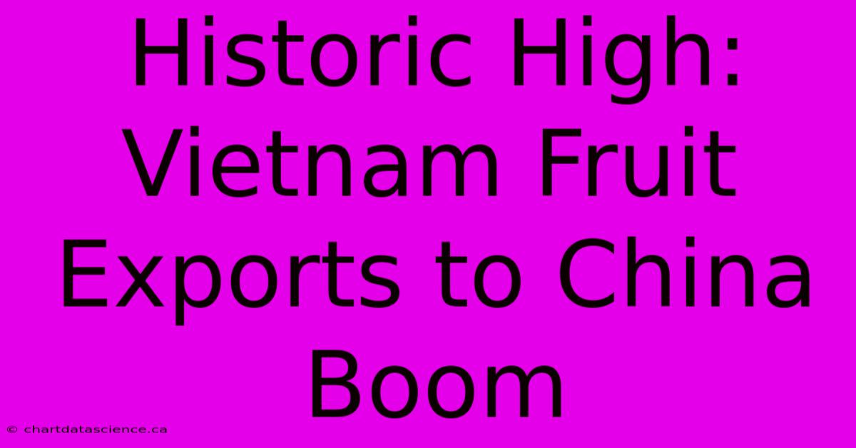 Historic High: Vietnam Fruit Exports To China Boom