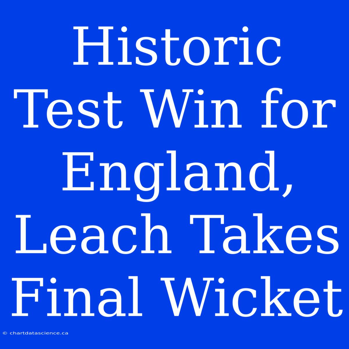 Historic Test Win For England, Leach Takes Final Wicket