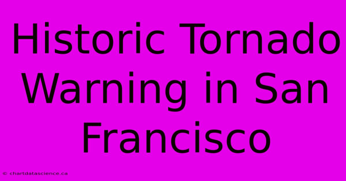 Historic Tornado Warning In San Francisco