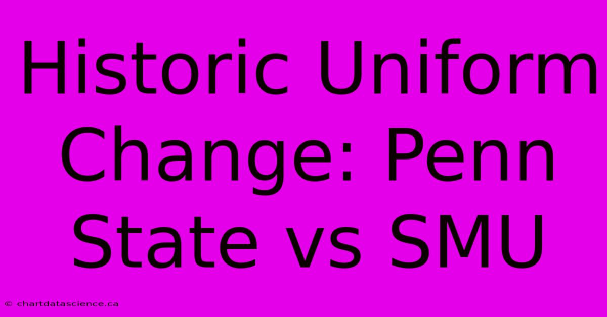 Historic Uniform Change: Penn State Vs SMU