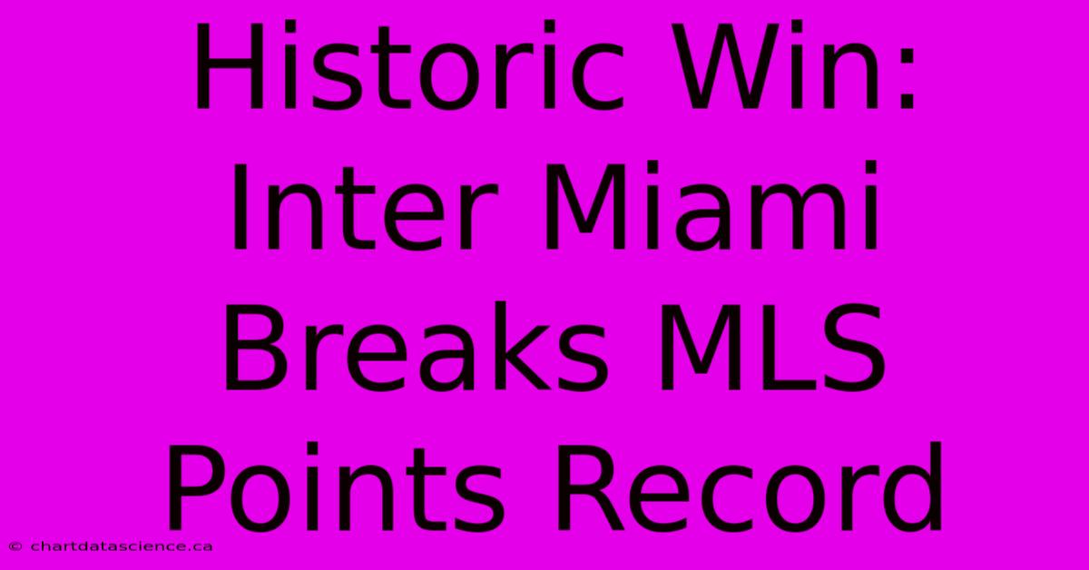 Historic Win: Inter Miami Breaks MLS Points Record