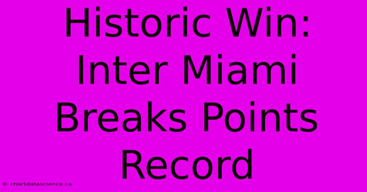 Historic Win: Inter Miami Breaks Points Record