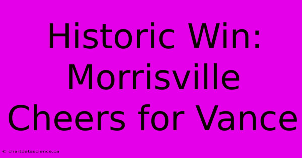 Historic Win: Morrisville Cheers For Vance 