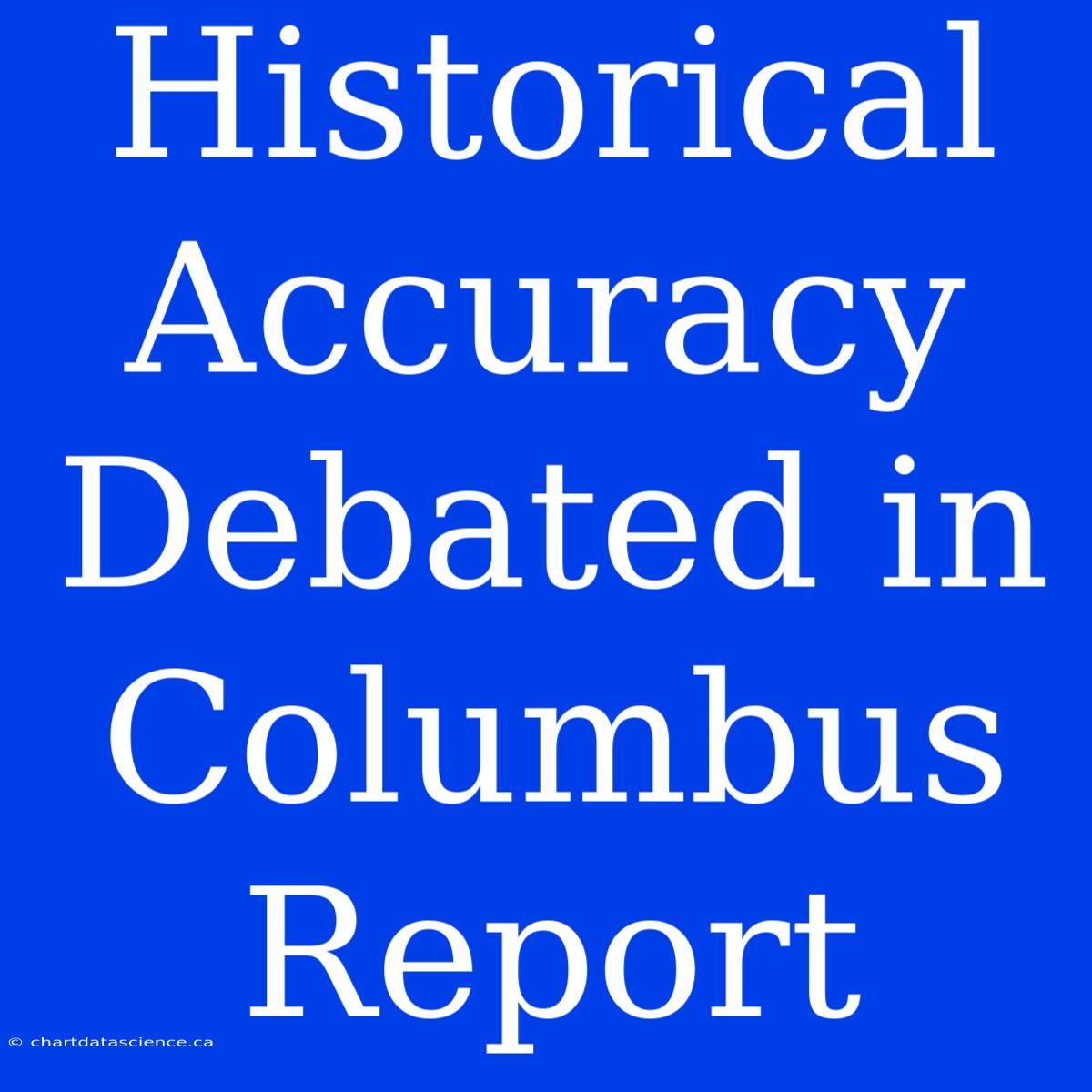 Historical Accuracy Debated In Columbus Report