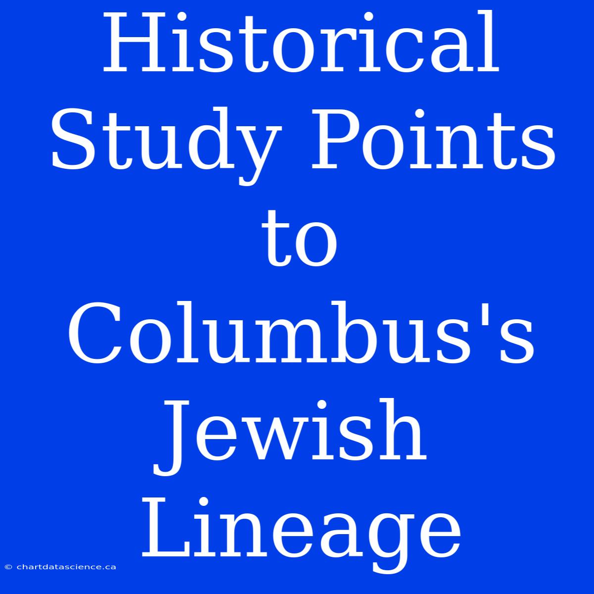 Historical Study Points To Columbus's Jewish Lineage