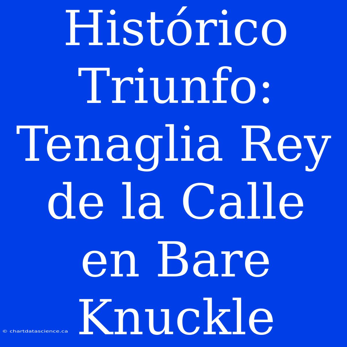 Histórico Triunfo: Tenaglia Rey De La Calle En Bare Knuckle