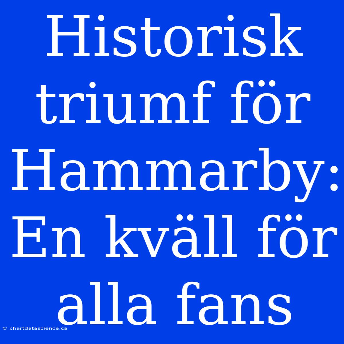 Historisk Triumf För Hammarby: En Kväll För Alla Fans