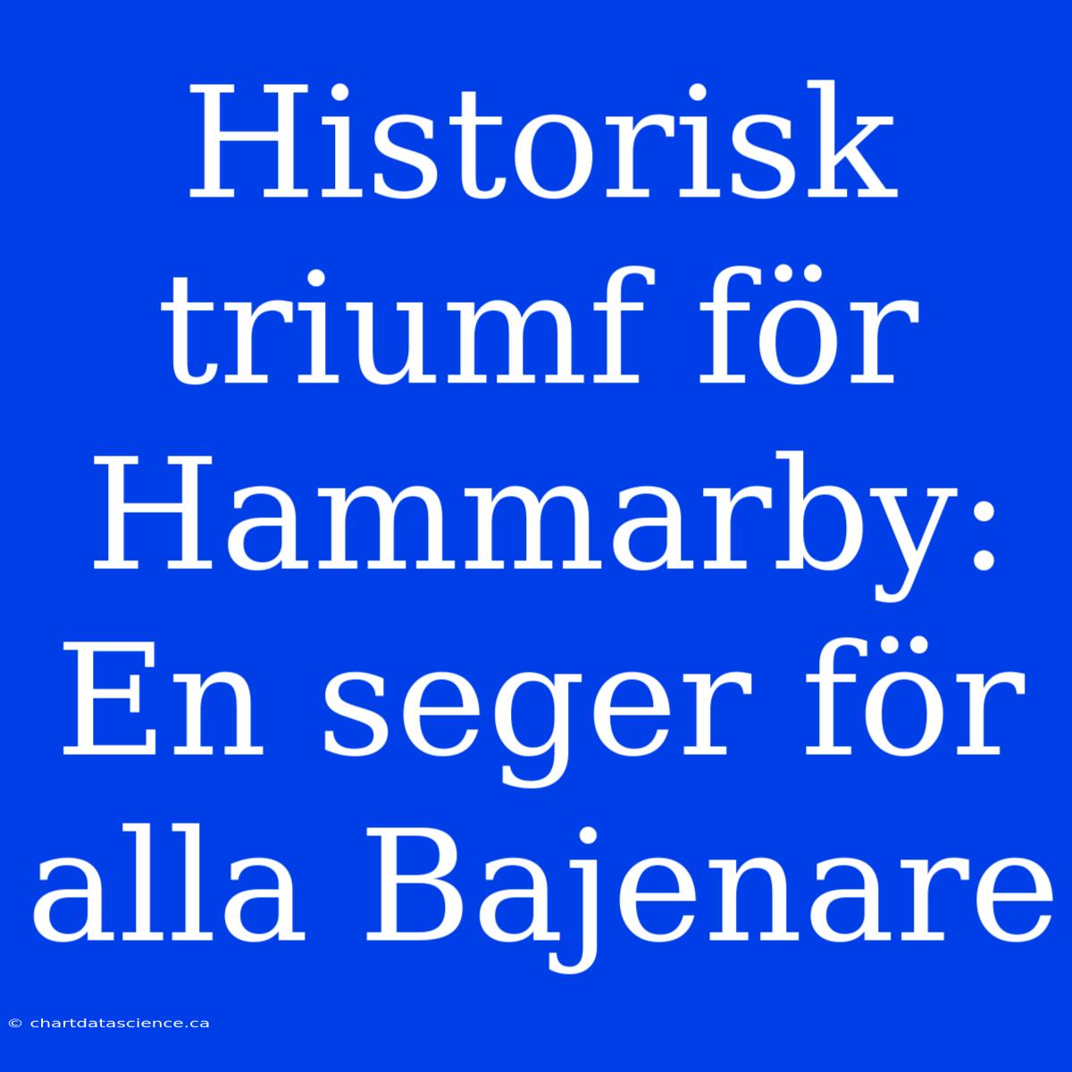 Historisk Triumf För Hammarby: En Seger För Alla Bajenare