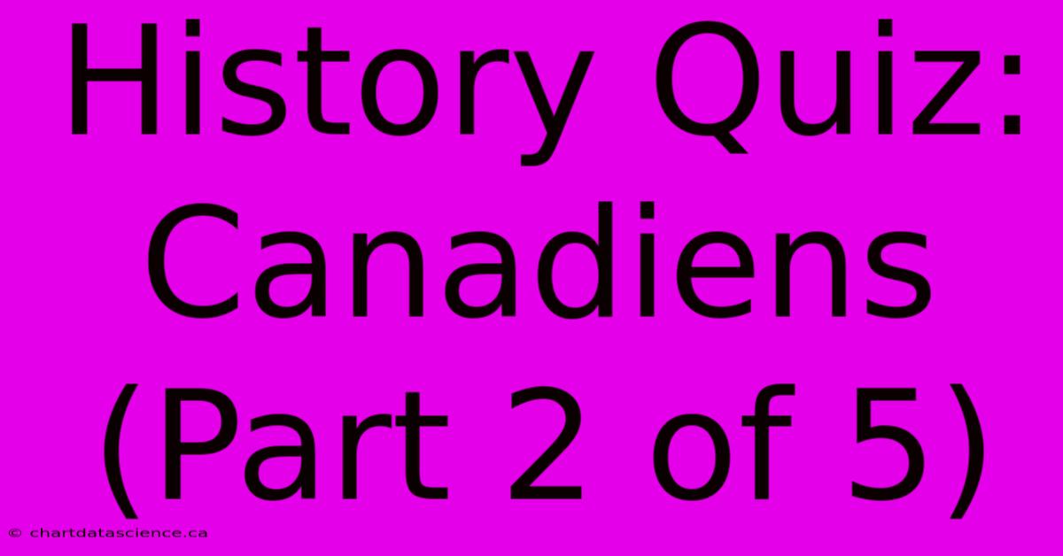 History Quiz: Canadiens (Part 2 Of 5)