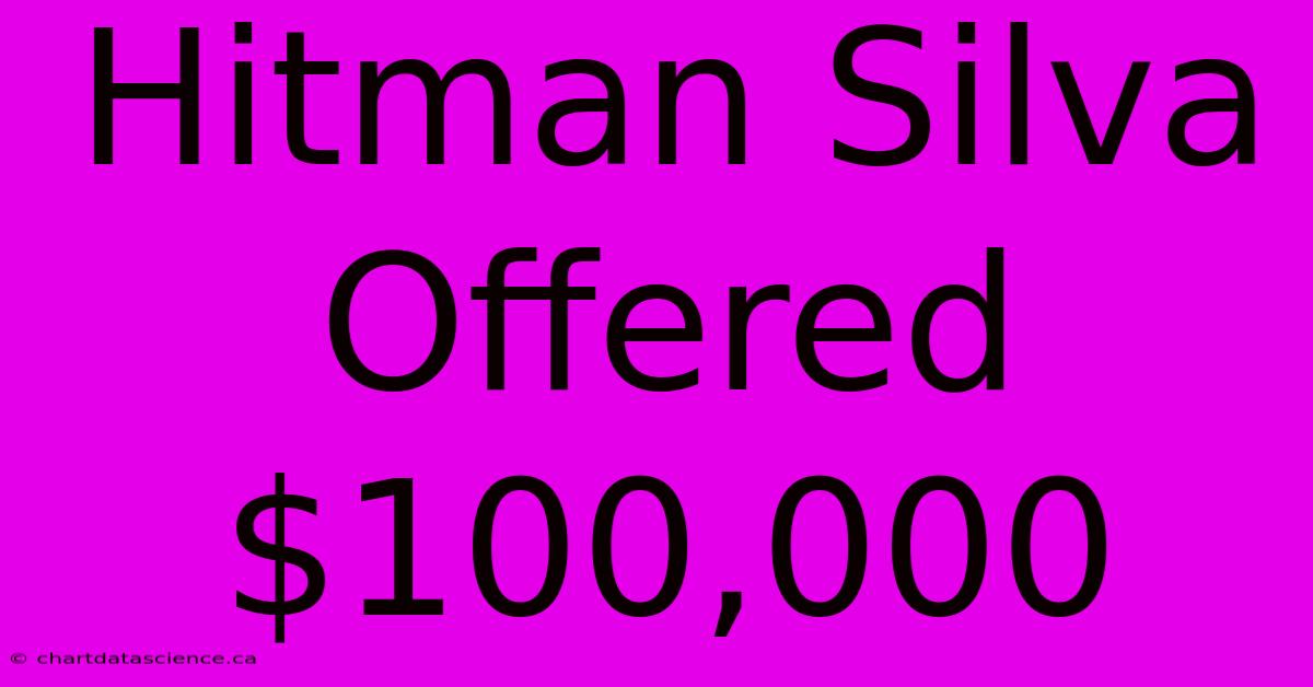 Hitman Silva Offered $100,000