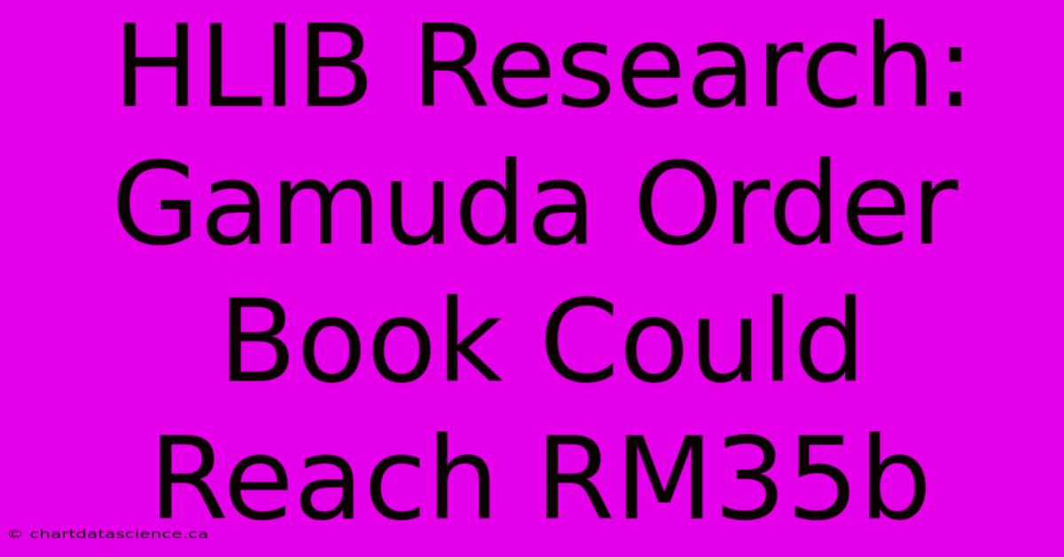 HLIB Research: Gamuda Order Book Could Reach RM35b