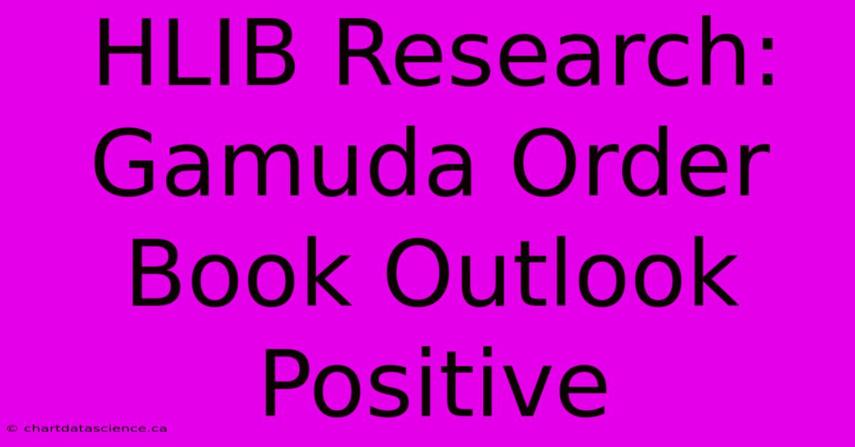 HLIB Research: Gamuda Order Book Outlook Positive