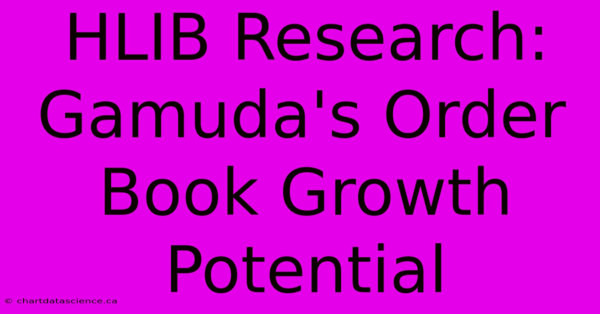 HLIB Research: Gamuda's Order Book Growth Potential