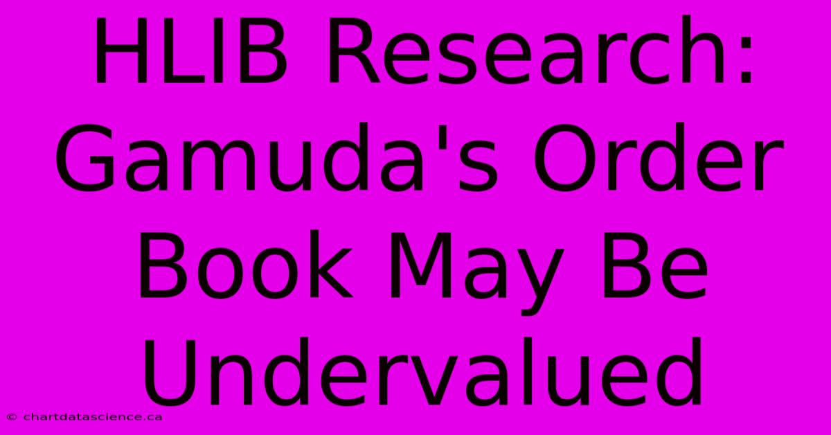 HLIB Research: Gamuda's Order Book May Be Undervalued