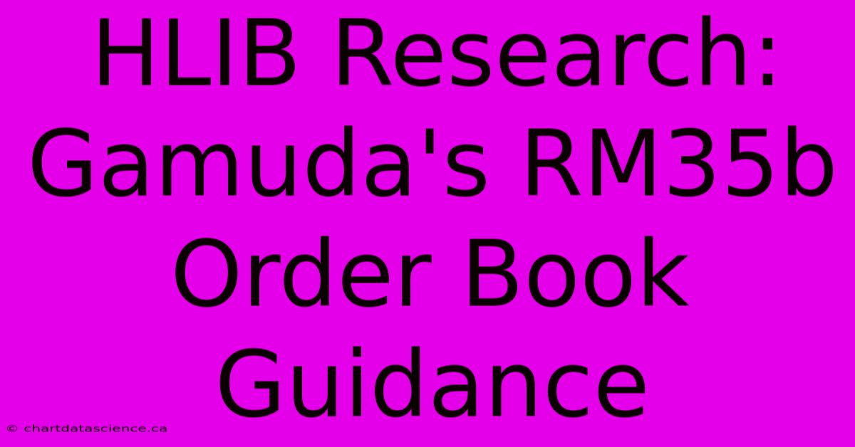 HLIB Research: Gamuda's RM35b Order Book Guidance