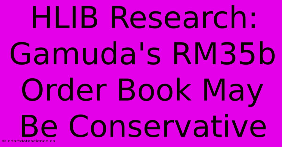 HLIB Research: Gamuda's RM35b Order Book May Be Conservative