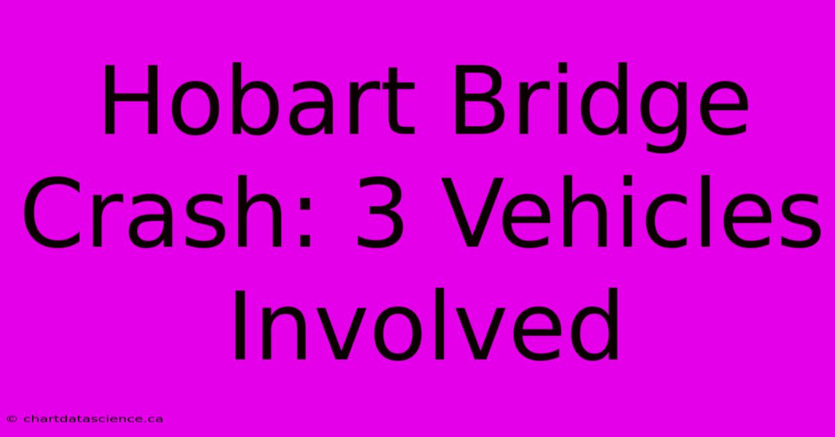 Hobart Bridge Crash: 3 Vehicles Involved