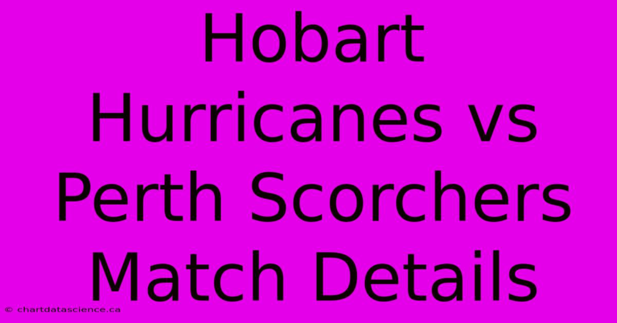 Hobart Hurricanes Vs Perth Scorchers Match Details