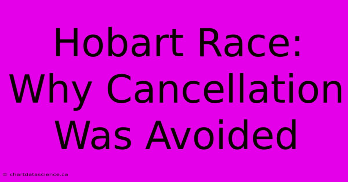 Hobart Race: Why Cancellation Was Avoided